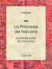 La Princesse de Navarre : Comédie-ballet en trois actes cover image