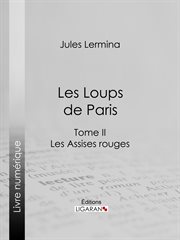 Les Loups de Paris : Tome II - Les Assises rouges cover image