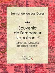 Souvenirs de l'empereur Napoléon Ier : Extraits du "Mémorial de Sainte-Hélène" cover image