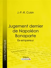 Jugement dernier de Napoléon Bonaparte : Ex-empereur cover image