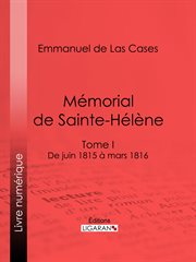 Mémorial de sainte-hélène. Tome I - De juin 1815 à mars 1816 cover image