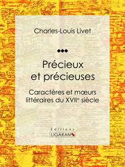 Précieux et précieuses : Caractères et mœurs littéraires du XVIIe siècle cover image