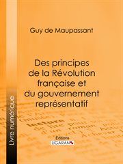 Des principes de la Révolution Française et du gouvernement représentatif : Suivi de Discours politiques cover image