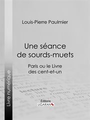Une séance de sourds-muets : Paris ou le Livre des cent-et-un cover image