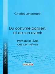 Du costume parisien, et de son avenir : Paris ou le Livre des cent-et-un cover image