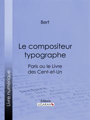 Le compositeur typographe. Paris ou le Livre des cent-et-un cover image