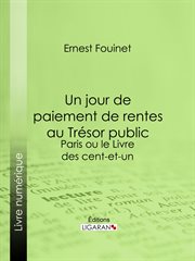 Un jour de paiement de rentes au Trésor public : Paris ou le Livre des cent-et-un cover image