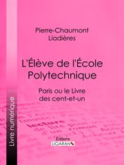 L'élève de l'école polytechnique. Paris ou le Livre des cent-et-un cover image
