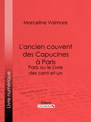 L'ancien couvent des Capucines à Paris : Paris ou le Livre des cent-et-un cover image