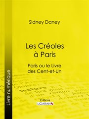 Les créoles à Paris : Paris ou le Livre des cent-et-un cover image