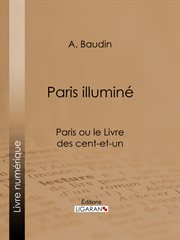 Paris illuminé : Paris ou le Livre des cent-et-un cover image