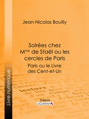Soirées chez Mme de Stael ou les Cercles de Paris : Paris ou le Livre des cent-et-un cover image