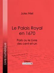 Le Palais Royal en 1670 : Paris ou le Livre des cent-et-un cover image