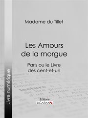 Les amours de la morgue : Paris ou le Livre des cent-et-un cover image