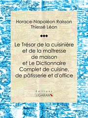 Le Trésor de la cuisinière et de la maîtresse de maison : Dictionnaire complet de cuisine, de pâtisserie et d'office cover image
