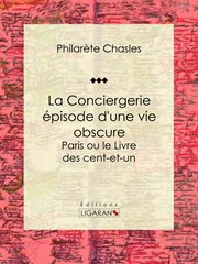 La Conciergerie - épisode d'une vie obscure : Paris ou le Livre des cent-et-un cover image