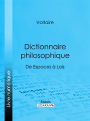 Dictionnaire philosophique : De Espaces à Lois cover image