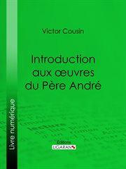 Introduction aux œuvres du Père André cover image