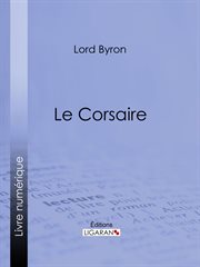 Le corsaire : précédé de Oraison vénitienne ; de Le Giaour ; et de Mazeppa cover image