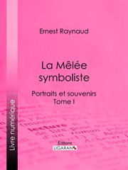 La melee symboliste : portraits et souvenirs - tome i cover image