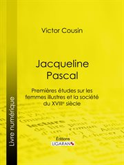 Jacqueline Pascal : premières études sur les femmes illustres et la société du XVIIème siècle cover image