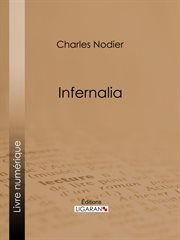 Infernalia : ou anecdotes, petits romans, nouvelles et contes sur les revenants, les spectres, les démons et les vampires cover image