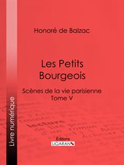 Scènes de la vie parisienne. Tome V, Les petits bourgeois cover image