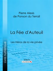 La fée d'Auteuil : les héros de la vie privée cover image
