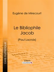 Le bibliophile Jacob (Paul Lacroix) cover image
