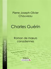 CHARLES GUERIN : ROMAN DE MURS CANADIENNES cover image