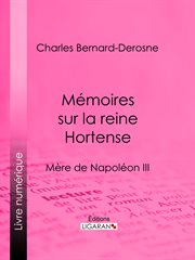 Memoires sur la reine Hortense : mere de Napoleon iii cover image