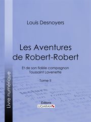 Les aventures de robert-robert : et de son fidele compagnon toussaint lavenette - tome ii cover image