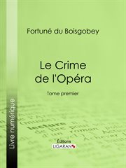 Le crime de l'opera : tome premier cover image
