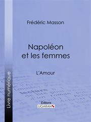Napoleon et les femmes : l'amour cover image
