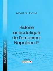 Histoire anecdotique de l'empereur napoleon ier cover image