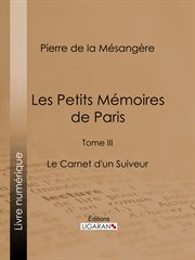 Les petits memoires de paris : tome iii - le carnet d'un suiveur cover image