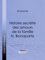 Histoire secrète des amours de la famille n. bonaparte cover image