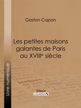 Cover image for Les petites maisons galantes de Paris au XVIIIe siècle