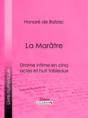 La Marátre : drame intime en cinq actes et huit tableaux cover image