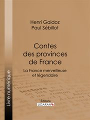 Contes des provinces de France : La France merveilleuse et légendaire cover image