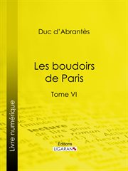 Les Boudoirs de Paris. Tome VI cover image
