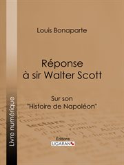 Réponse à Sir Walter Scott, sur son "Histoire de Napoléon cover image