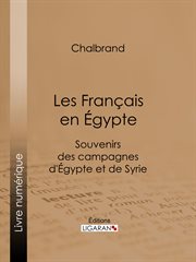 Les Français en Égypte: Souvenirs des campagnes d'Égypte et de Syrie cover image