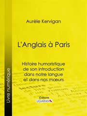 L'Anglais à Paris : Histoire humoristique de son introduction dans notre langue et dans nos mœurs cover image
