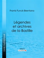 Légendes et archives de la Bastille cover image