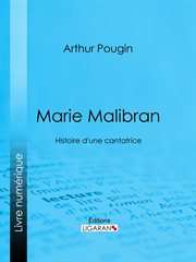 Marie Malibran : histoire d'une cantatrice cover image