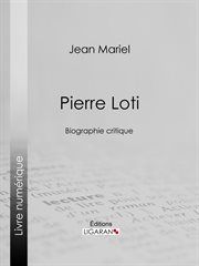 Pierre Loti : biographie critique cover image