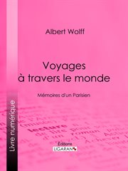 Voyages à travers le monde : mémoires d'un Parisien cover image