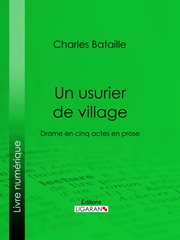 Un usurier de village : Drame en cinq actes en prose cover image