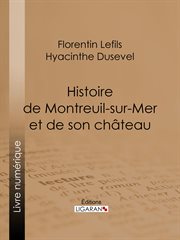 Histoire de Montreuil-sur-Mer et de son château cover image